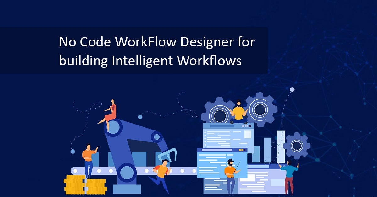 No Code Workflow Designer for building Intelligent Workflows