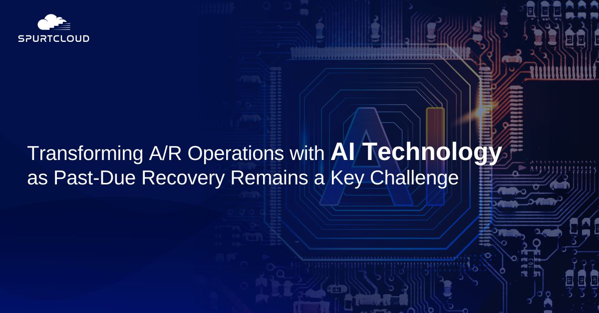 Transforming A/R Operations With AI Technology As Past-Due Recovery Remains A Key Challenge